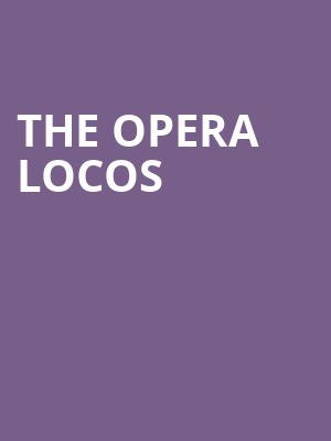 The Opera Locos at Peacock Theatre